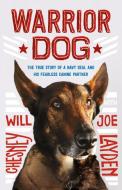 Warrior Dog (Young Readers Edition): The True Story of a Navy Seal and His Fearless Canine Partner di Joe Layden, Will Chesney edito da SQUARE FISH