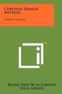 Cortina's French Method: Twenty Lessons di Rafael Diez De La Cortina edito da Literary Licensing, LLC