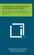 Personality Development in Adolescent Girls: Monographs of the Society for Research in Child Development, V16, No. 53, 1951 di Lawrence K. Frank, Ross Harrison, Elisabeth Hellersberg edito da Literary Licensing, LLC