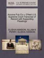 Arizona Pub Co V. O'neil U.s. Supreme Court Transcript Of Record With Supporting Pleadings di Allan K Perry, Elisha Hanson edito da Gale, U.s. Supreme Court Records