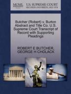 Butcher (robert) V. Burton Abstract And Title Co. U.s. Supreme Court Transcript Of Record With Supporting Pleadings di Robert E Butcher, George H Cholack edito da Gale Ecco, U.s. Supreme Court Records