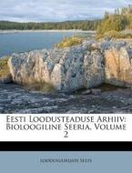 Eesti Loodusteaduse Arhiiv: Bioloogiline Seeria, Volume 2 di Loodusuurijate Selts edito da Nabu Press
