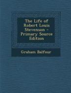 Life of Robert Louis Stevenson di Graham Balfour edito da Nabu Press