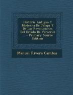 Historia Antigua y Moderna de Jalapa y de Las Revoluciones del Estado de Veracruz ... di Manuel Rivera Cambas edito da Nabu Press