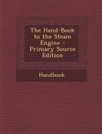 The Hand-Book to the Steam Engine di Handbook edito da Nabu Press