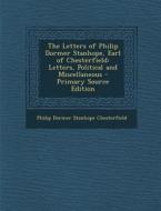 The Letters of Philip Dormer Stanhope, Earl of Chesterfield: Letters, Political and Miscellaneous di Philip Dormer Stanhope Chesterfield edito da Nabu Press