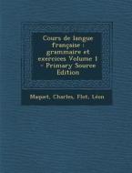 Cours de Langue Francaise: Grammaire Et Exercices Volume 1 di Maquet Charles, Flot Leon edito da Nabu Press