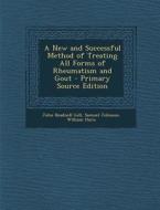 A New and Successful Method of Treating All Forms of Rheumatism and Gout di John Beadnell Gill, Samuel Johnson, William Hurn edito da Nabu Press