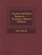 Xystus Betulius Susanna... di Sixt Birck edito da Nabu Press