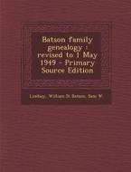 Batson Family Genealogy: Revised to 1 May 1949 - Primary Source Edition di William D. Batson Lindsay edito da Nabu Press