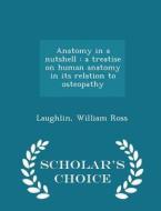 Anatomy In A Nutshell di William Ross Laughlin edito da Scholar's Choice