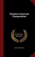 Primitive Travel And Transportation di Otis Tufton Mason edito da Andesite Press