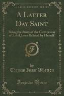 A Latter Day Saint di Thomas Isaac Wharton edito da Forgotten Books