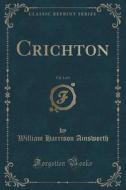 Crichton, Vol. 3 Of 3 (classic Reprint) di William Harrison Ainsworth edito da Forgotten Books
