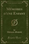 Memoires D'une Enfant (classic Reprint) di Athenais Michelet edito da Forgotten Books