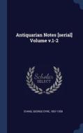 Antiquarian Notes [serial] Volume V.1-2 edito da Sagwan Press