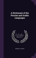 A Dictionary Of The Persian And Arabic Languages di Joseph Barretto edito da Palala Press