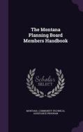 The Montana Planning Board Members Handbook di Montana Community Technical Ass Program edito da Palala Press