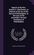 Speech Of The Rev. Samuel G. Winchester, In Defense Of The Act Of The Synod Of Philadelphia, In The Case Of The Assembly's Second Presbytery Of Philad di Samuel Gover Winchester edito da Palala Press