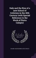 Italy And The Rise Of A New School Of Criticism In The 18th Century (with Special Reference To The Work Of Pietro Calepio) di Johann Jakob Bodmer, Hugh Quigley edito da Palala Press
