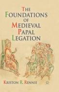 The Foundations of Medieval Papal Legation di K. Rennie edito da Palgrave Macmillan