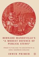 Bernard Mandeville's "A Modest Defence of Publick Stews" di I. Primer edito da Palgrave Macmillan US