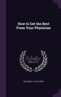 How To Get The Best From Your Physician di William B D Van Auken edito da Palala Press