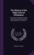 The History Of The High Court Of Parliament di Thornhagh Gurdon edito da Palala Press