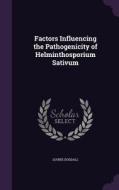 Factors Influencing The Pathogenicity Of Helminthosporium Sativum di Louise Dosdall edito da Palala Press