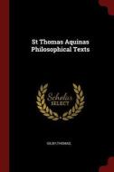 St Thomas Aquinas Philosophical Texts di Thomas Gilby edito da CHIZINE PUBN