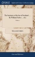 The Institutes Of The Law Of Scotland. . di WILLIAM FORBES edito da Lightning Source Uk Ltd