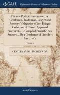 The New Pocket Conveyancer; Or, Gentleman, Tradesman, Lawyer And Attorney's Magazine Of Law. Being A Collection Of Choice Approved Precedents, ... Com di Gentleman of Lincoln's Inn edito da Gale Ecco, Print Editions