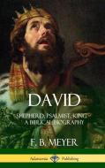 David: Shepherd, Psalmist, King - A Biblical Biography (Hardcover) di F. B. Meyer edito da LULU PR