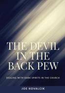The Devil in the Back Pew: Dealing with Dark Spirits in the Church di Joe Kovalcik edito da ELM HILL BOOKS