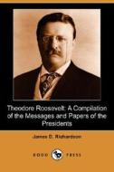 Theodore Roosevelt di James D Richardson edito da Dodo Press