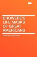 Browere's Life Masks of Great Americans di Charles Henry Hart edito da HardPress Publishing