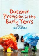 Outdoor Provision in the Early Years di Jan White edito da SAGE Publications Inc