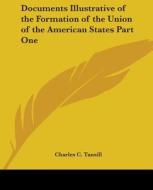 Documents Illustrative Of The Formation Of The Union Of The American States Part One edito da Kessinger Publishing Co