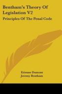 Bentham's Theory Of Legislation V2: Principles Of The Penal Code di Etienne Dumont edito da Kessinger Publishing, Llc