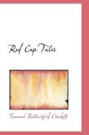 Red Cap Tales di S R Crockett edito da Bibliolife