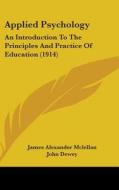 Applied Psychology: An Introduction to the Principles and Practice of Education (1914) di James Alexander McLellan, John Dewey edito da Kessinger Publishing