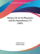 History of Art in Phoenicia and Its Dependencies V2 (1885) di Georges Perrot, Charles Chipiez edito da Kessinger Publishing