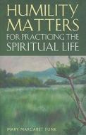 Humility Matters For Practicing The Spiritual Life di #Funk,  Mary Margaret edito da Continuum Publishing Corporation