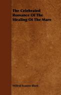 The Celebrated Romance Of The Stealing Of The Mare di Wilfrid Scawen Blunt edito da Shelley Press