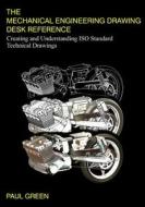 The Mechanical Engineering Drawing Desk Reference: Creating and Understanding ISO Standard Technical Drawings di Paul Green, MR Paul Green edito da Createspace