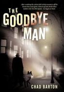 The Goodbye Man di Chad Barton edito da AUTHORHOUSE