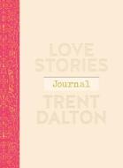 Love Stories Journal: A Gorgeous Guided Keepsake Based on Trent Dalton'sbeloved Bestselling Book, Love Stories di Trent Dalton edito da HARPERCOLLINS