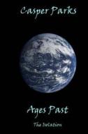 Ages Past: The Isolation di Casper Parks edito da Createspace