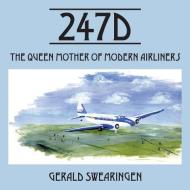 247d: The Queen Mother of Modern Airliners di Gerald Swearingen edito da OUTSKIRTS PR
