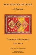 Sufi Poetry of India: A Daybook di Paul Smith edito da Createspace